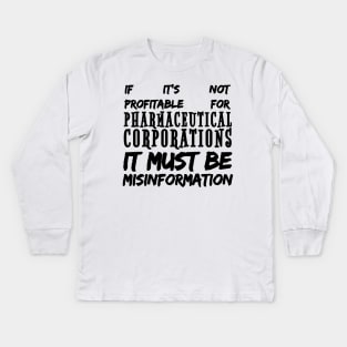 Misinformation Definition Funny - If It Isn't Profitable for Pharmaceutical Corporations Kids Long Sleeve T-Shirt